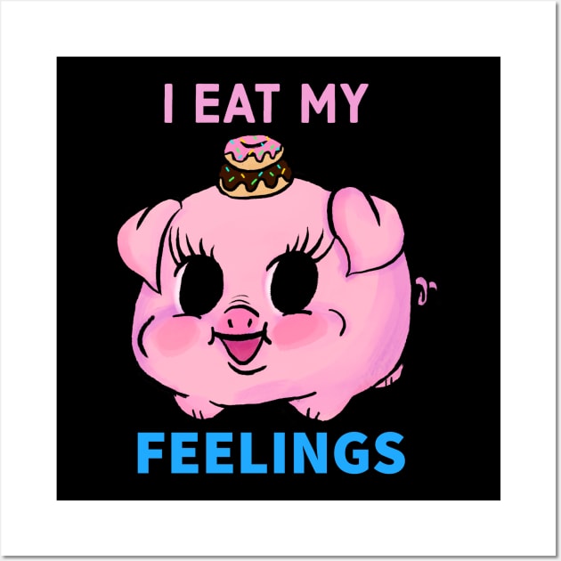 I EAT MY FEELINGS Wall Art by Amanda Excell